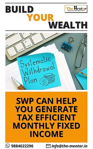 SWP can help you generate tax efficient monthly fixed income